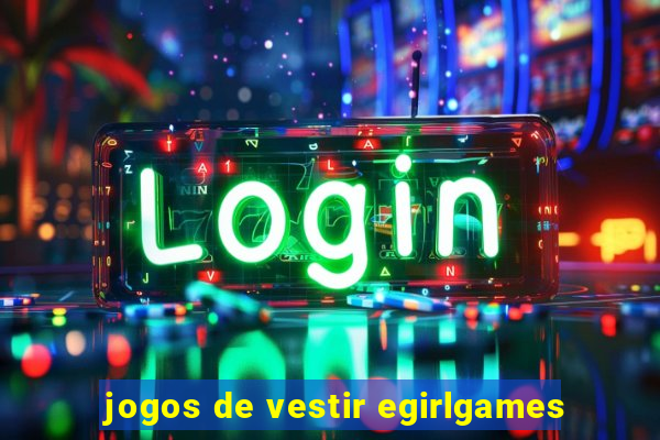 jogos de vestir egirlgames